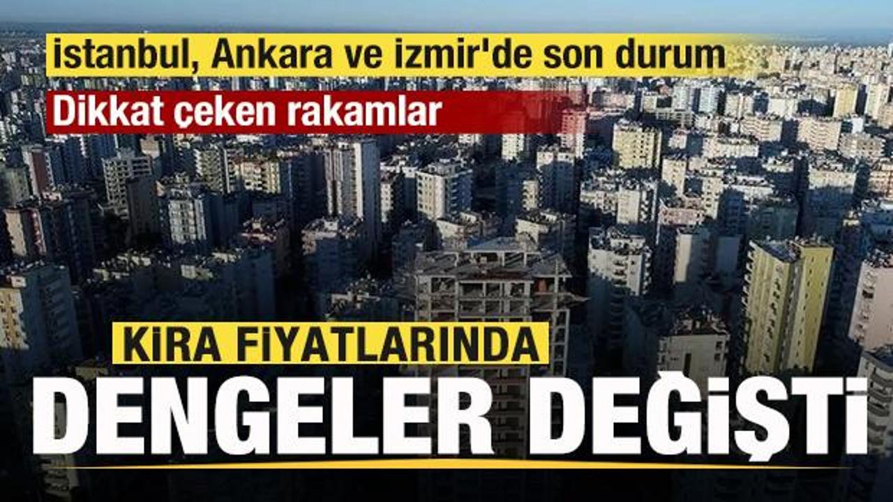 Kira ve satış fiyatlarında dengeler değişti!  İstanbul, Ankara ve İzmir'de son durum