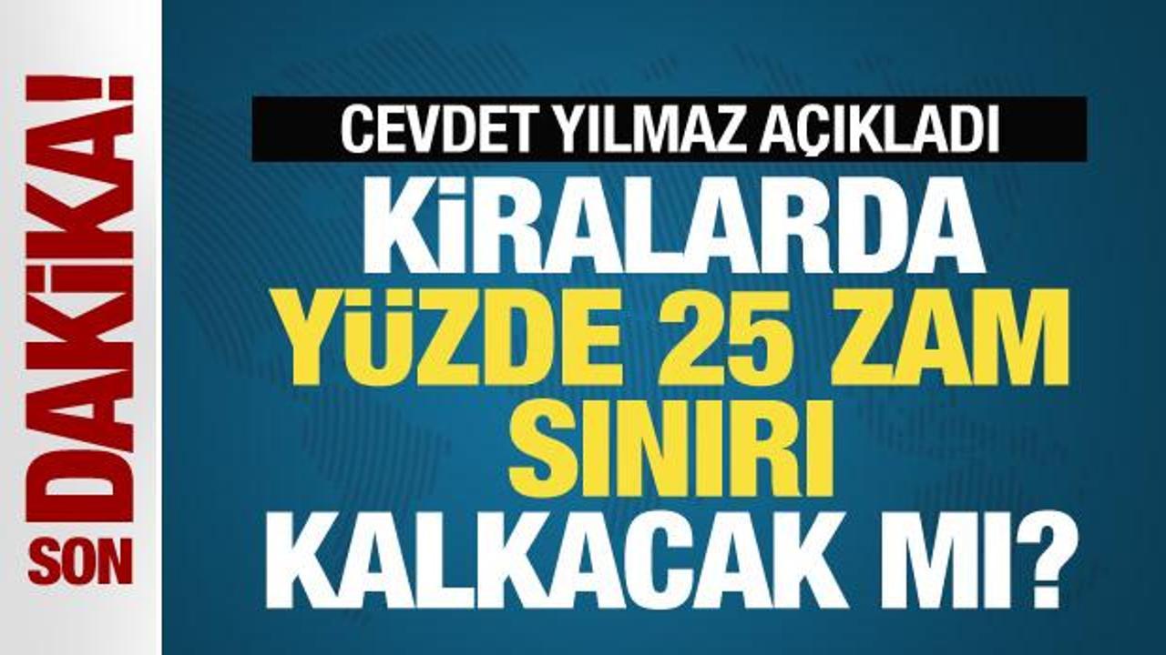 Kiralarda yüzde 25 zam sınırı kaldırılacak mı? Cevdet Yılmaz açıkladı
