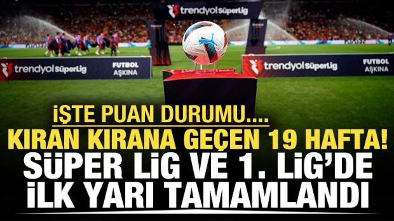 Kıran kırana geçen 19 hafta! Süper Lig ve 1. Lig'de ilk yarı tamamlandı