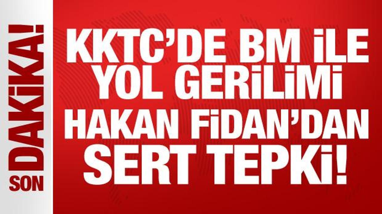 KKTC'de BM ile yol gerilimi: Hakan Fidan'dan önemli açıklamalar!