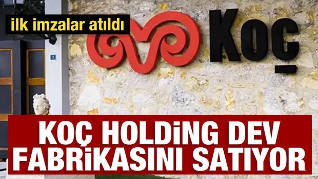 Koç Holding dev fabrikasını satıyor: İlk imza atıldı
