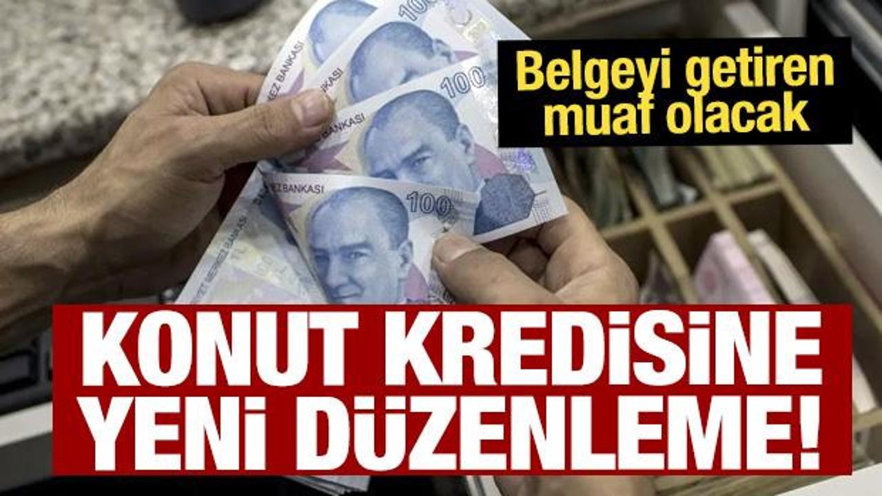 Konut kredisi sistemi değişti! Belgeyi getiren muaf olacak