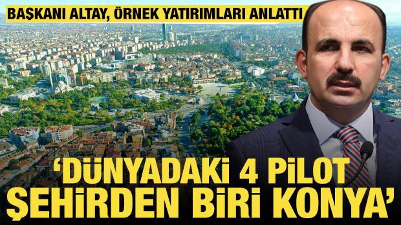 Konya Büyükşehir Belediye Başkanı Altay, örnek çevre yatırımlarını anlattı