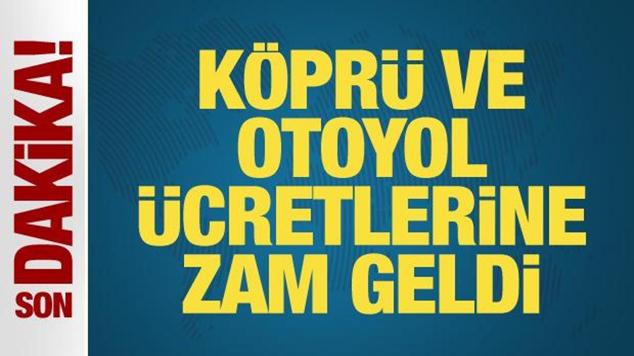 Köprü ve otoyol geçiş ücretlerine zam geldi! İşte güncel fiyat listesi...