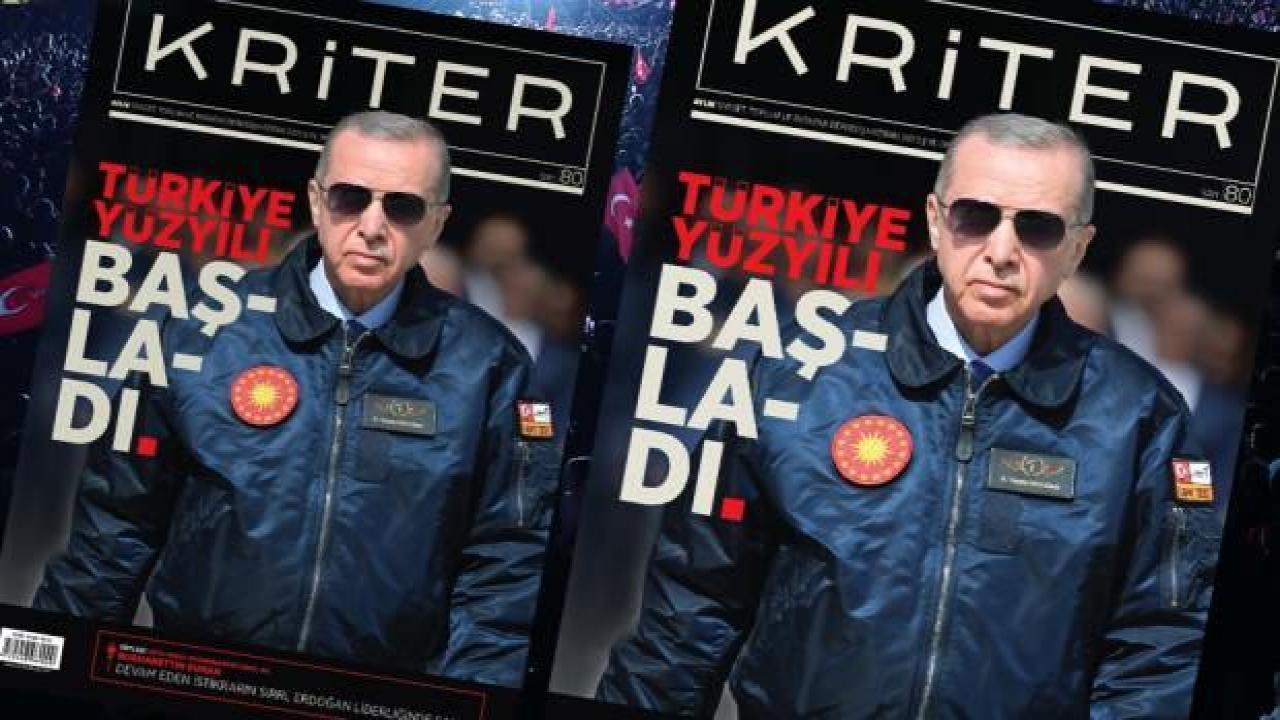 Kriter'in Haziran sayısı çıktı: Türkiye Yüzyılı başladı
