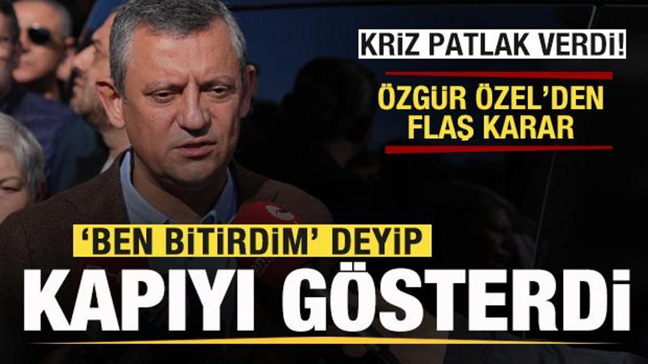 Kriz patlak verdi! Özgür Özel'den son dakika kararı: 'Ben bitirdim' deyip kapıyı gösterdi