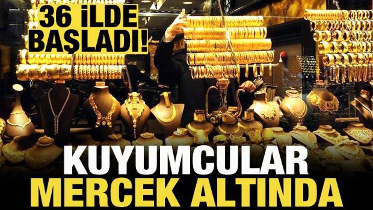 Kuyumcular mercek altında: 36 ilde denetimler sürüyor