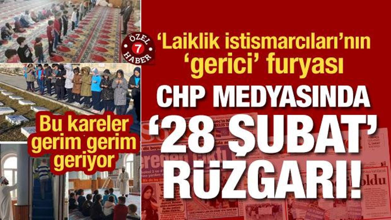 ‘Laiklik istismarcıları’nın ‘gerici’ furyası: CHP medyasında ‘28 Şubat’ rüzgarı!