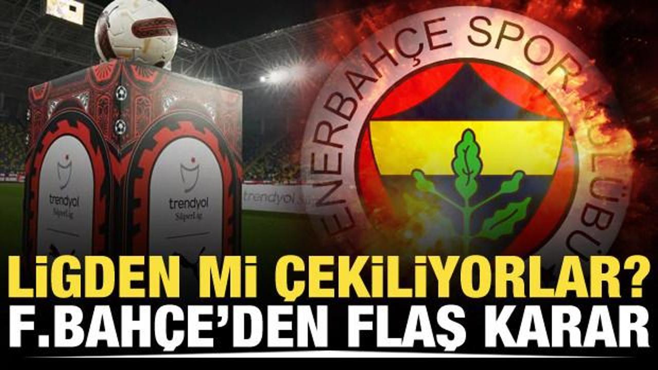 Ligden mi çekiliyorlar? Fenerbahçe'den flaş karar