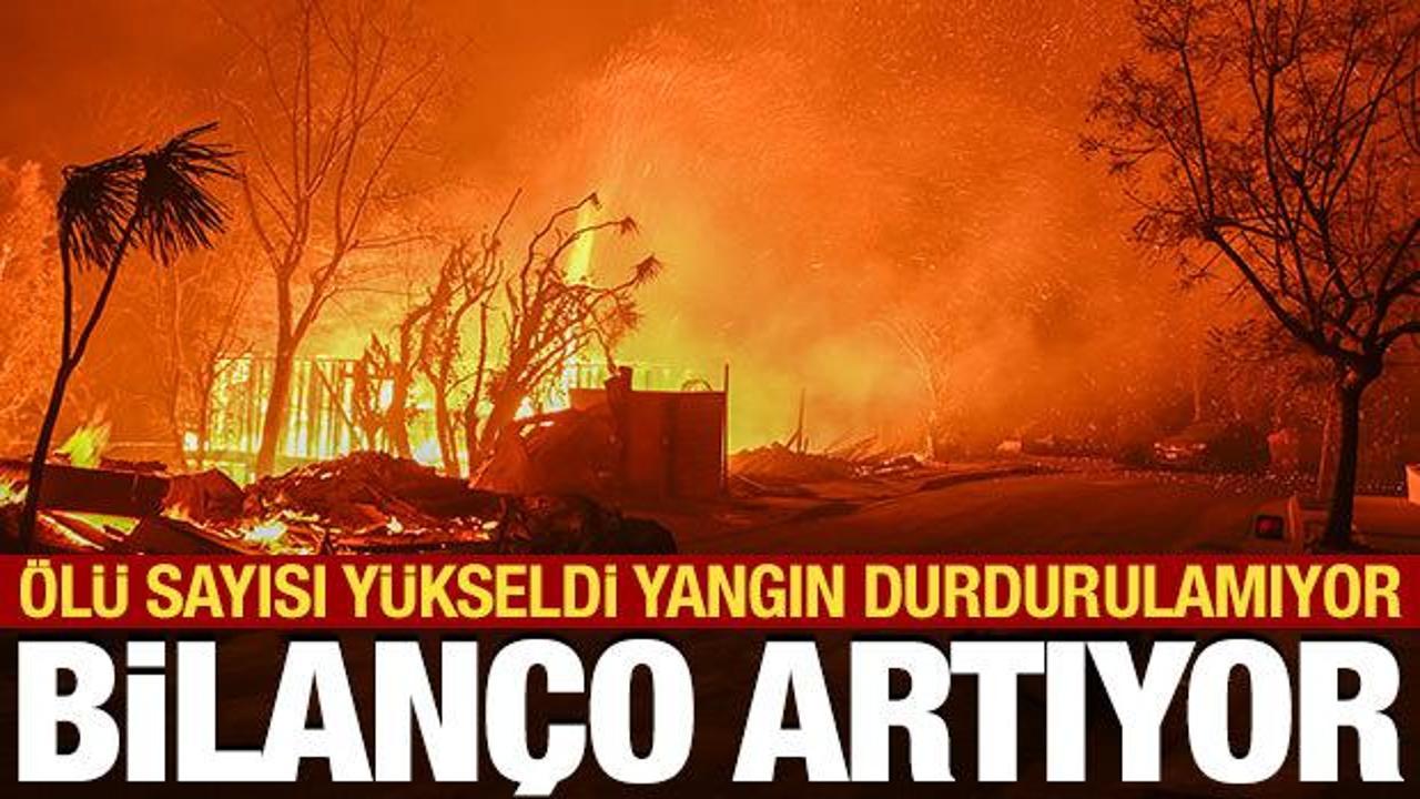 Los Angeles'ta yangınlar durdurulamıyor: Ölü sayısı 16'ya yükseldi