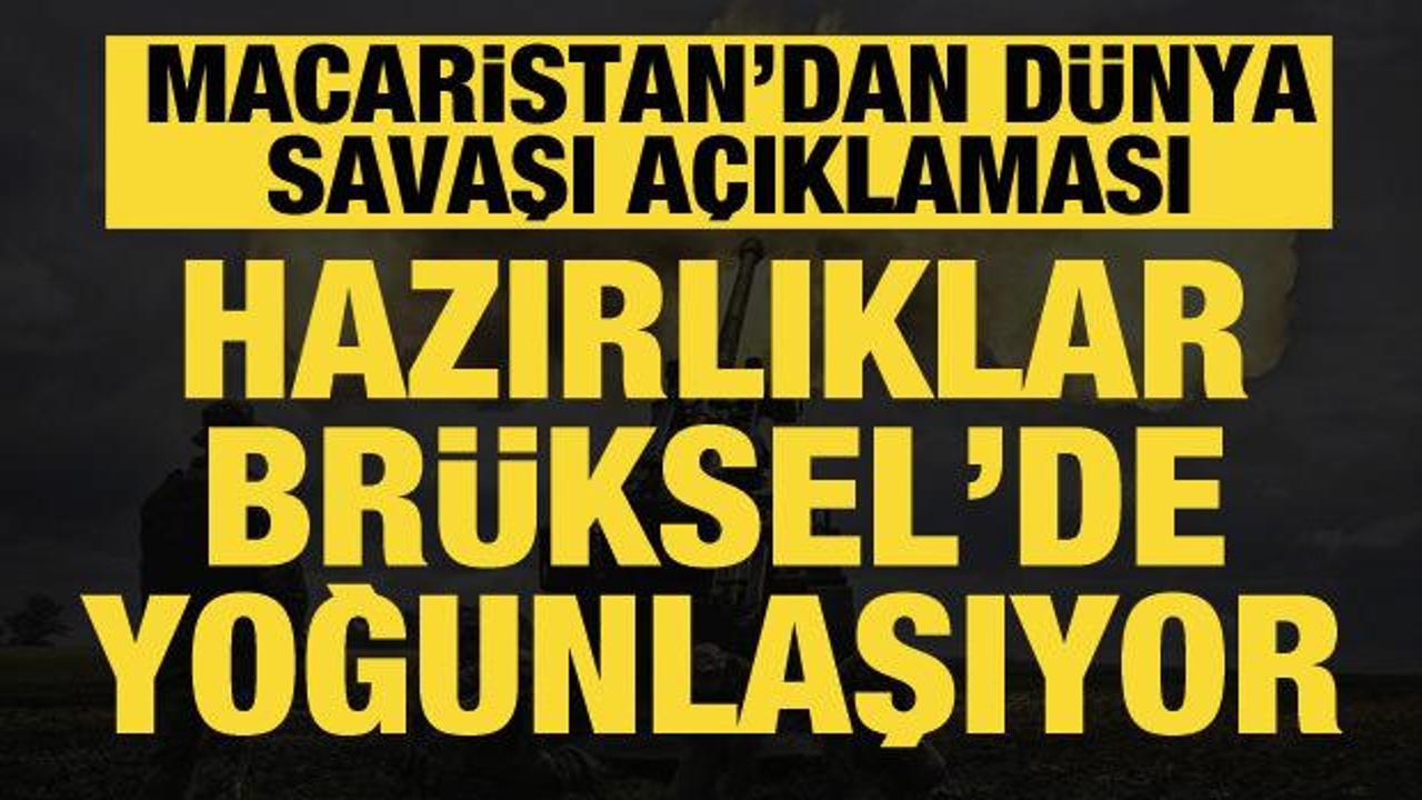 Macaristan'dan dikkat çeken açıklama: Brüksel’de yeni bir dünya savaşı hazırlığı yapılıyor