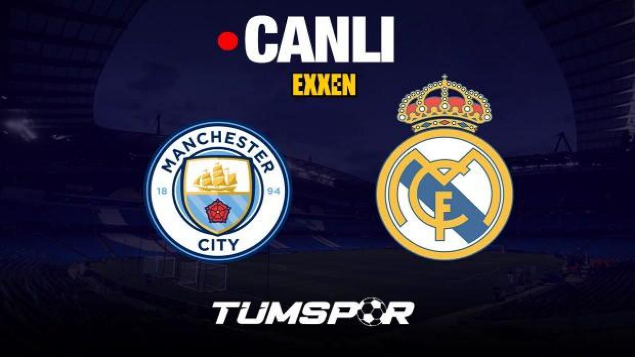 Manchester City Real Madrid maçı canlı izle | ExxenSpor şifresiz Şampiyonlar Ligi yayını