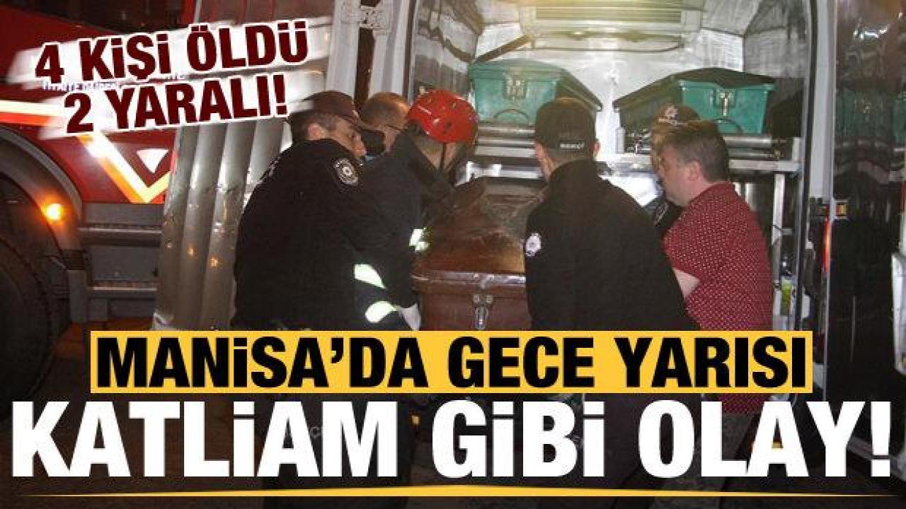 Manisa'da sabaha karşı katliam gibi olay: 4 kişi öldü, 2 kişi yaralı!