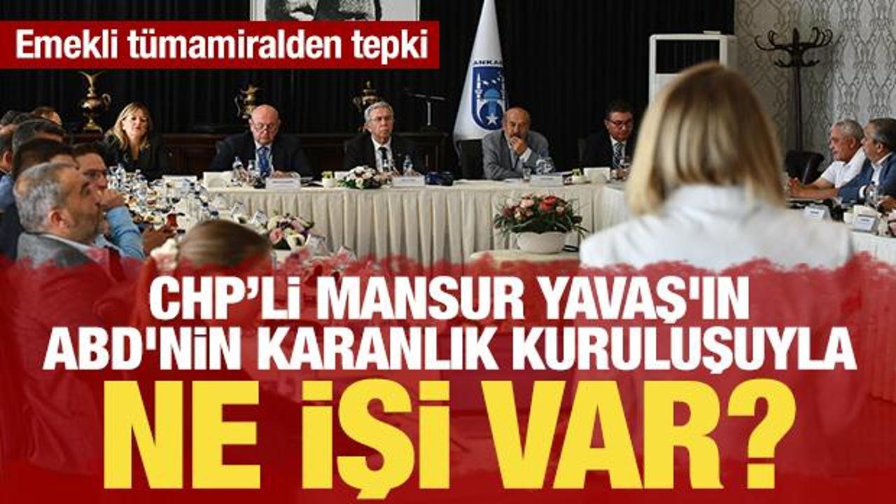 Mansur Yavaş'ın ABD'nin sicili karanlık kuruluşuyla ne işi var? Emekli tümamiralden tepki