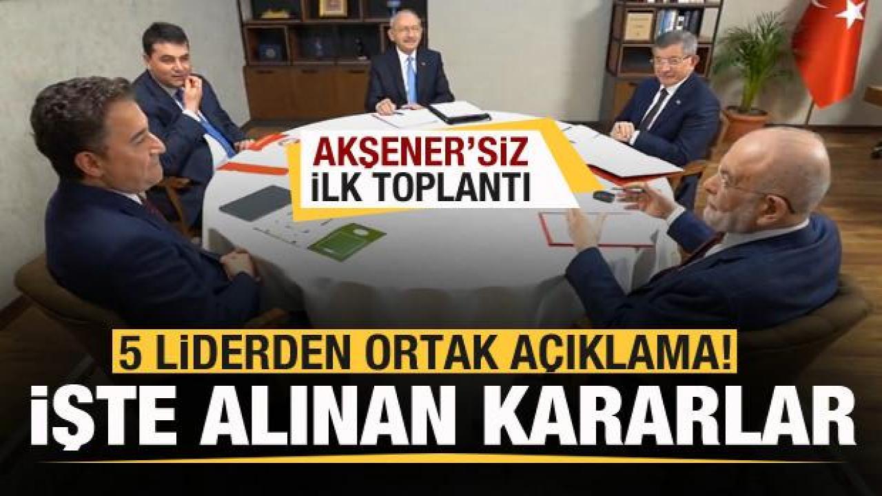 Masada Akşener'siz ilk toplantı! 5 liderden ortak açıklama!