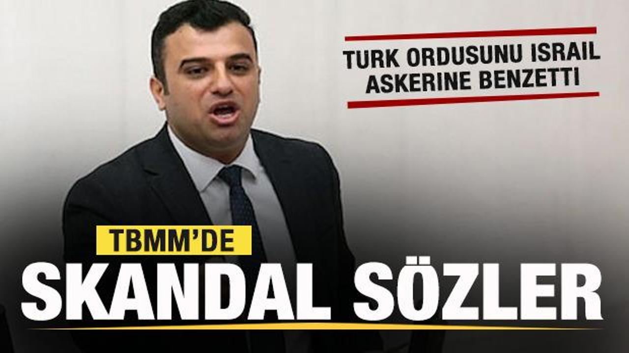 Meclis'te skandal sözler! Türk ordusunu soykırımcı İsrail askerine benzetti