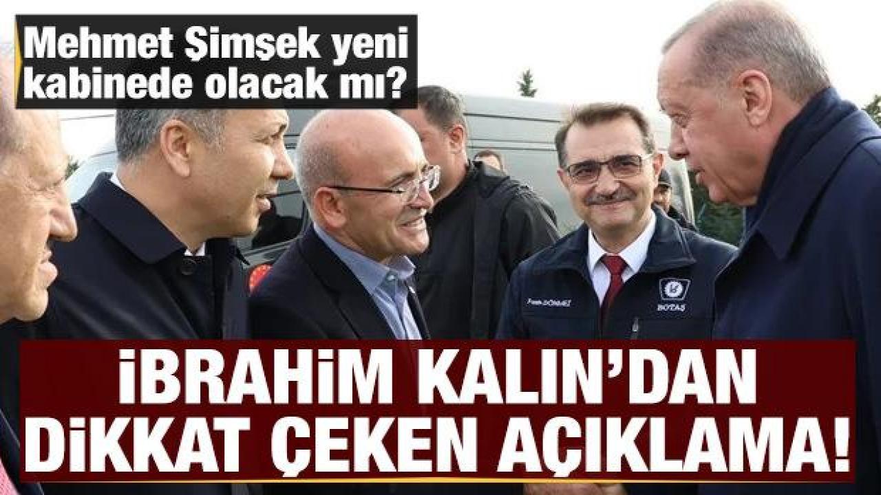 Mehmet Şimşek kabinede olacak mı? Kalın'dan dikkat çeken açıklama
