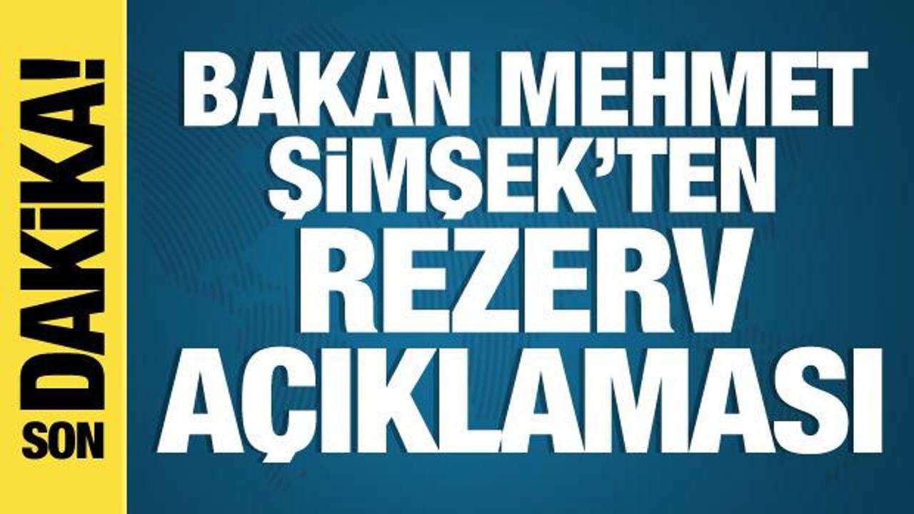 Mehmet Şimşek'ten Merkez Bankası rezervi açıklaması