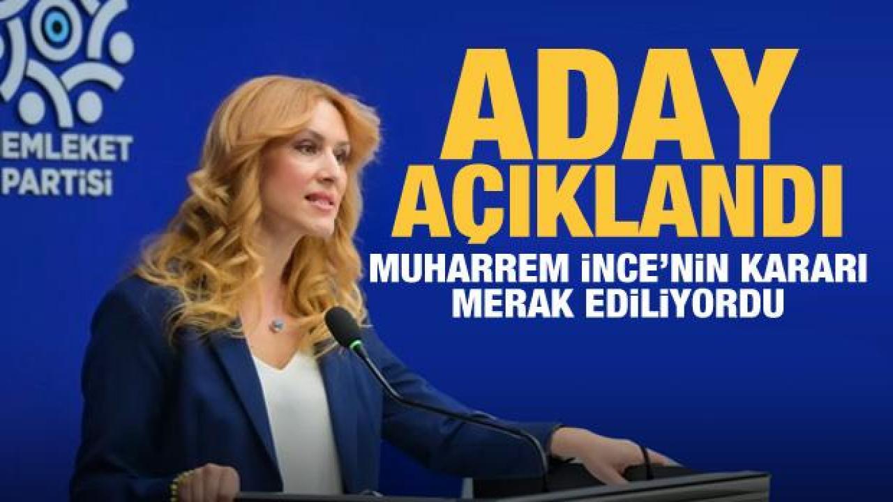 Memleket Partisi'nin adayı açıklandı! Muharrem İnce'nin kararı merak ediliyordu