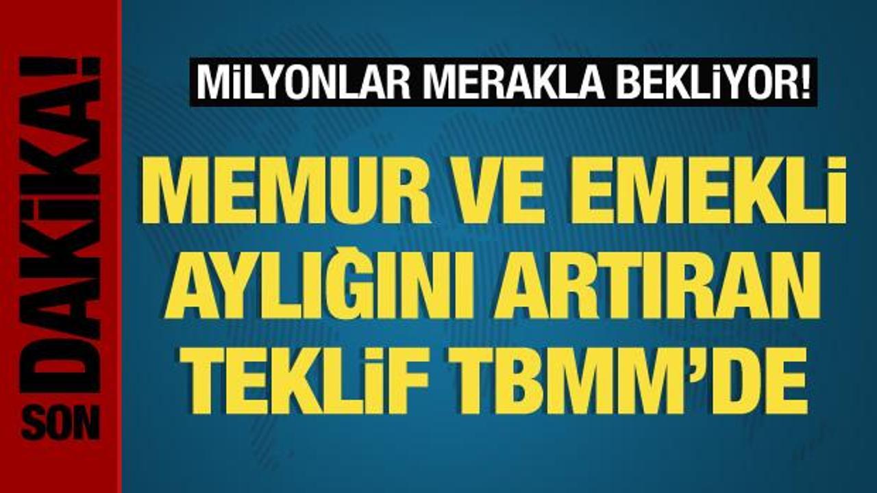 Memur ve emekli aylıklarını arttıran teklif TBMM'de!