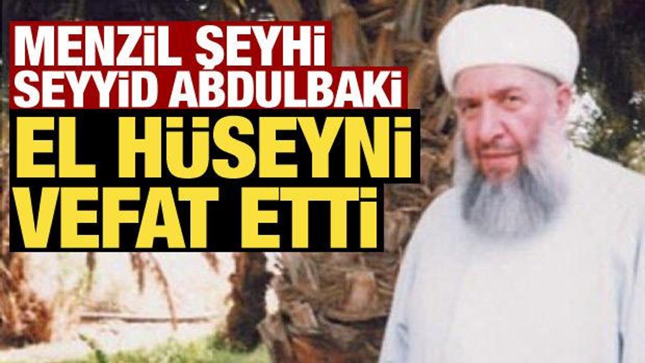 Menzil Şeyhi Seyyid Abdulbaki El Hüseyni vefat etti