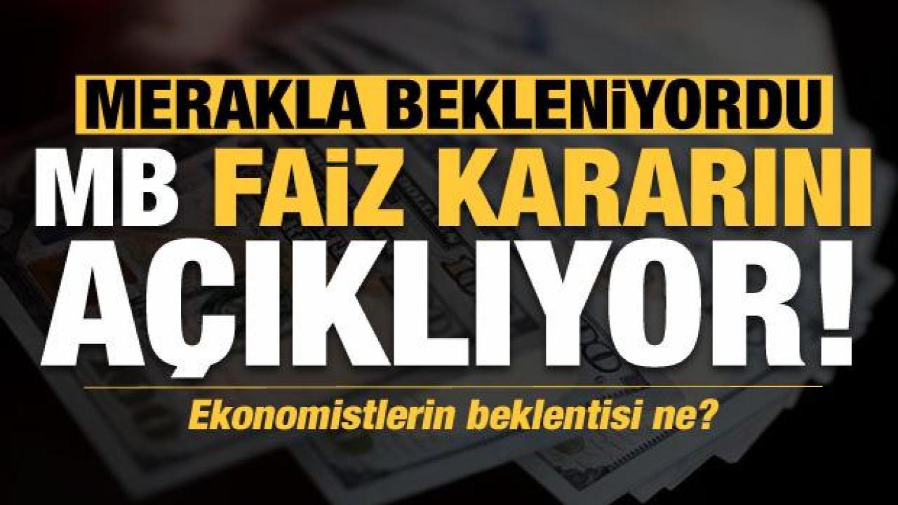 Merakla bekleniyordu: Faiz kararı açıklanıyor! Ekonomistlerin faiz beklentisi ne?