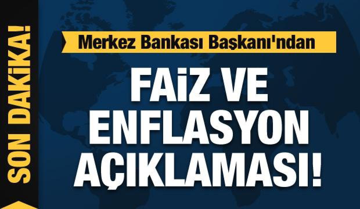 Merkez Bankası Başkanı'ndan faiz ve enflasyon açıklaması