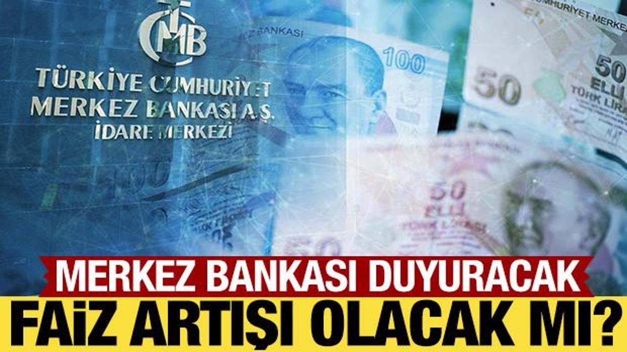 Merkez Bankası faiz kararını duyuracak: Faiz artışı olacak mı?