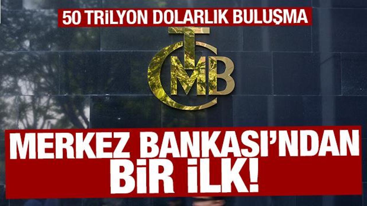 Merkez Bankası'ndan bir ilk: 50 trilyon dolarlık büyük buluşma
