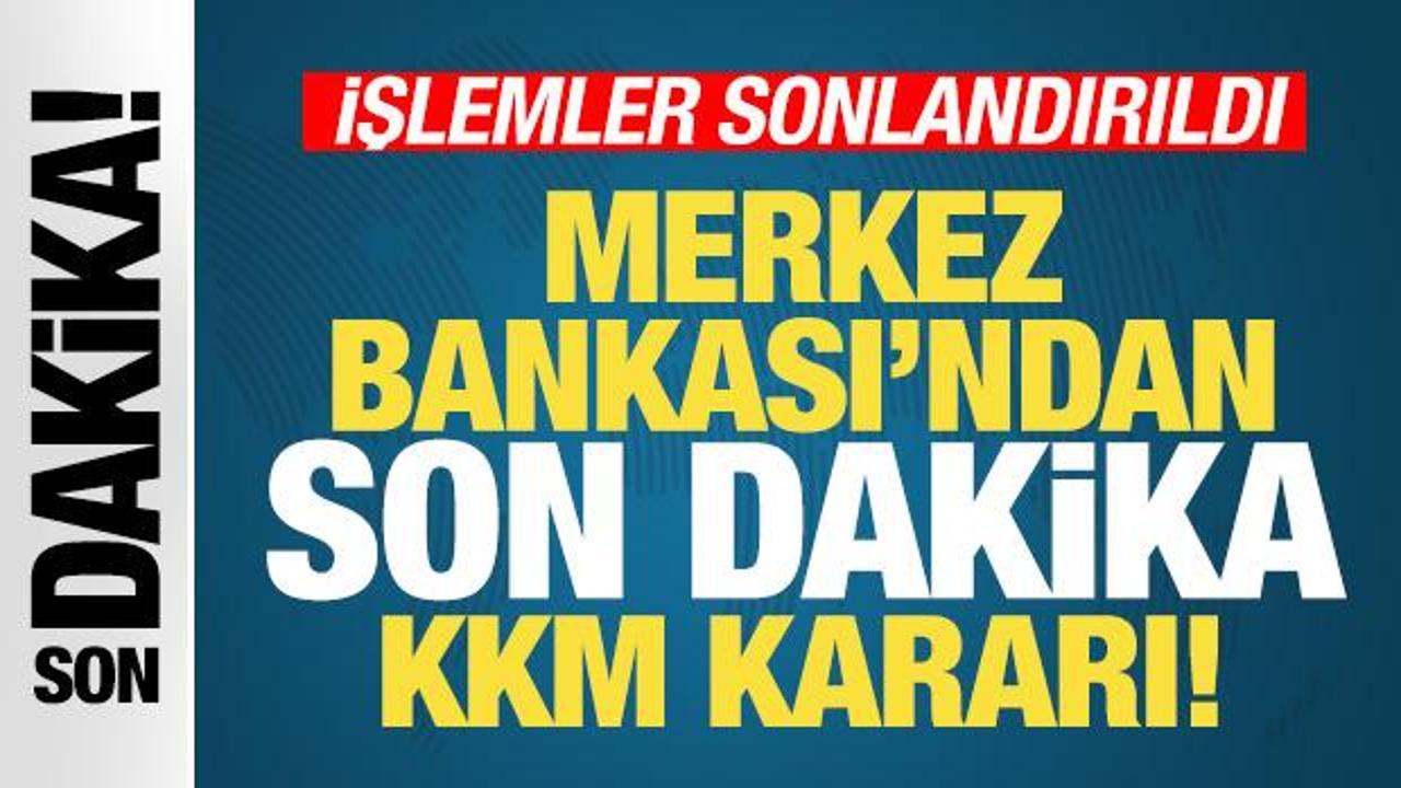 Merkez Bankası'ndan son dakika KKM kararı! Tüm işlemler sonlandırıldı