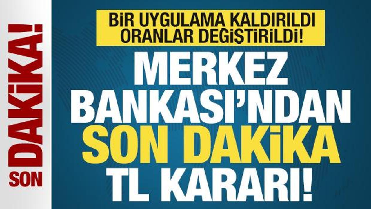 Merkez Bankası'ndan son dakika TL kararı! O uygulama kaldırıldı, oranlar değişti