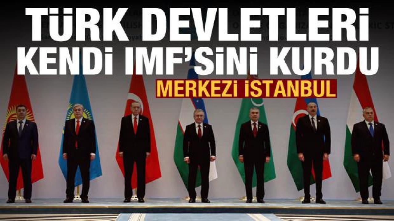 Merkezi İstanbul: Türk devletleri kendi IMF'sini kurdu