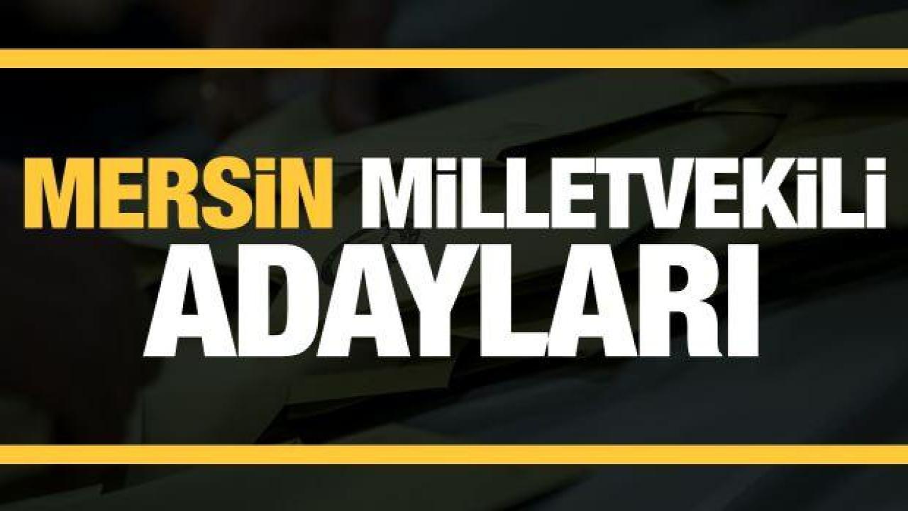 Mersin Milletvekili adaylarını açıkladı! Parti parti tam liste…