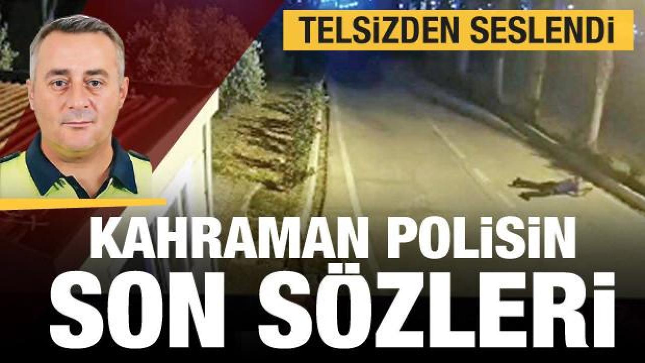 Mersin'de şehit düşen kahraman polisin son sözleri
