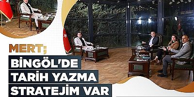 MERT, BİNGÖL’DE TARİH YAZMA STRATEJİM VAR