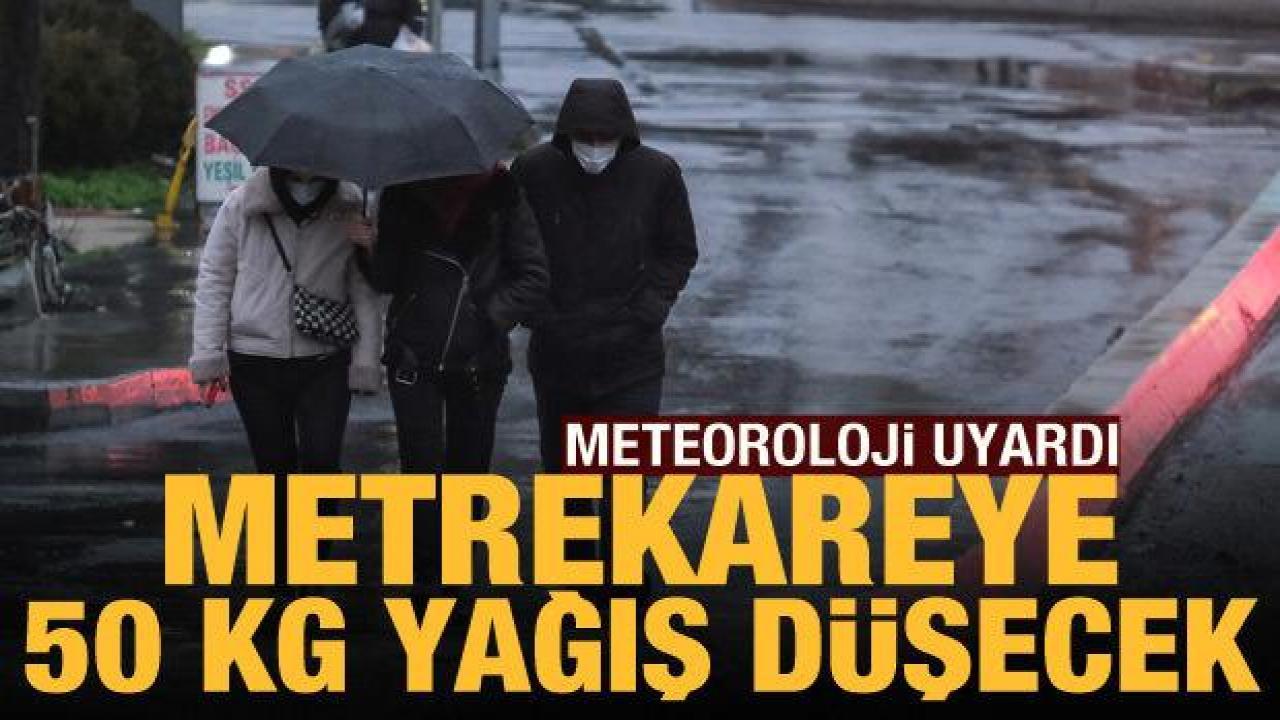 Meteoroloji uyardı: Metrekareye 50 kilogram yağış düşecek