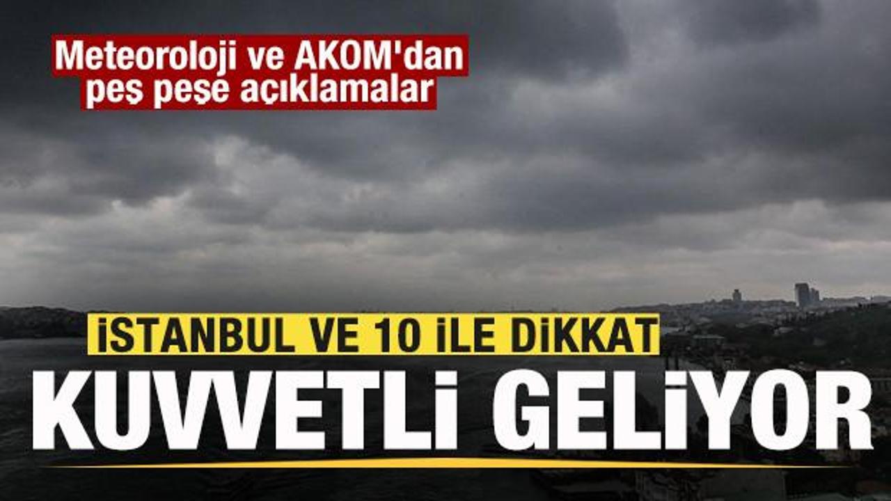 Meteoroloji ve AKOM'dan son dakika duyurusu: İstanbul ve 10 ile dikkat!