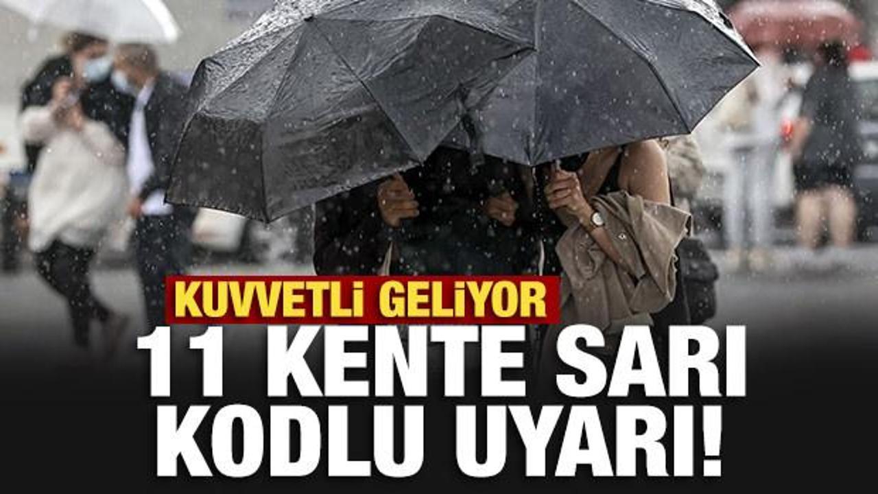 Meteoroloji'den 11 kente sarı kodlu uyarı! Kuvvetli geliyor
