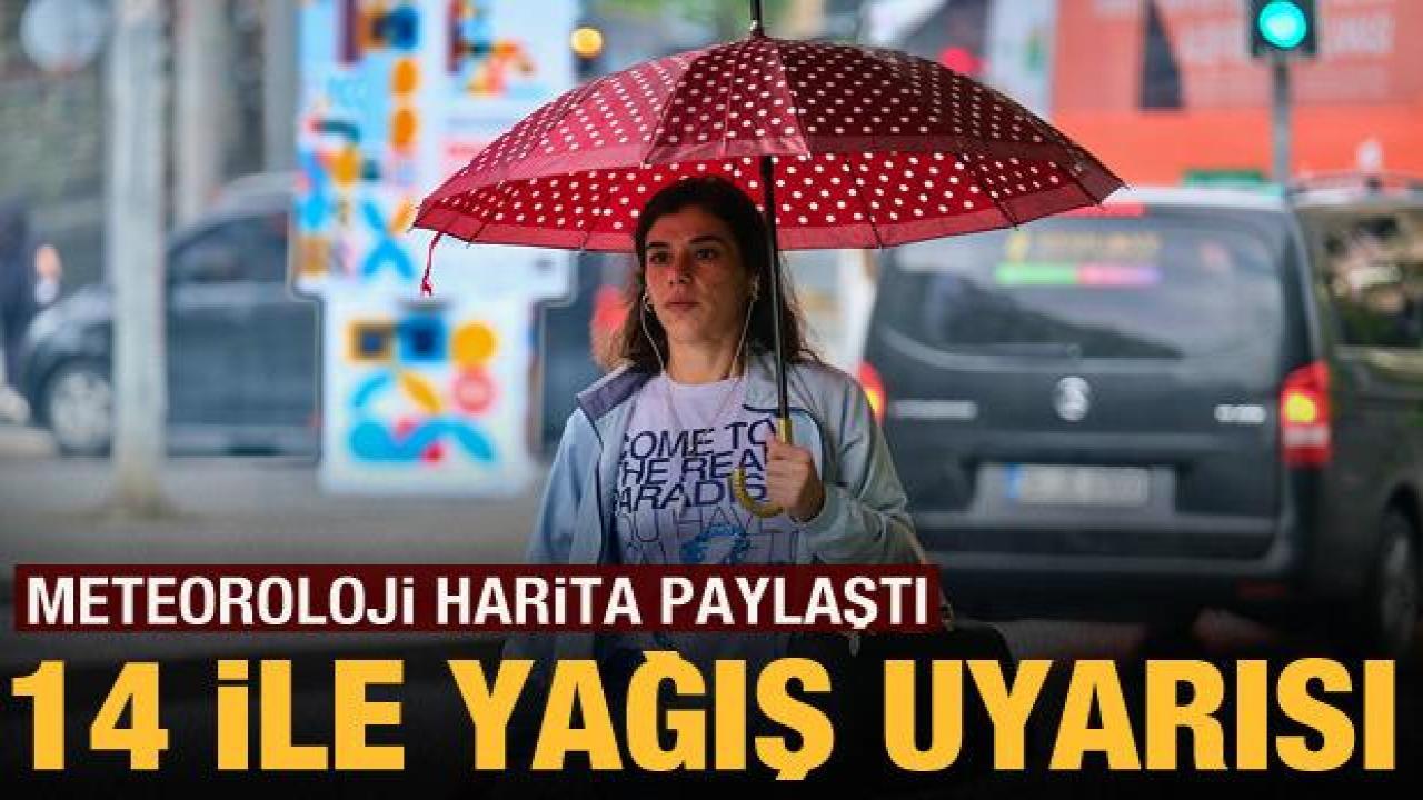 Meteoroloji'den 14 ile kuvvetli yağış uyarısı