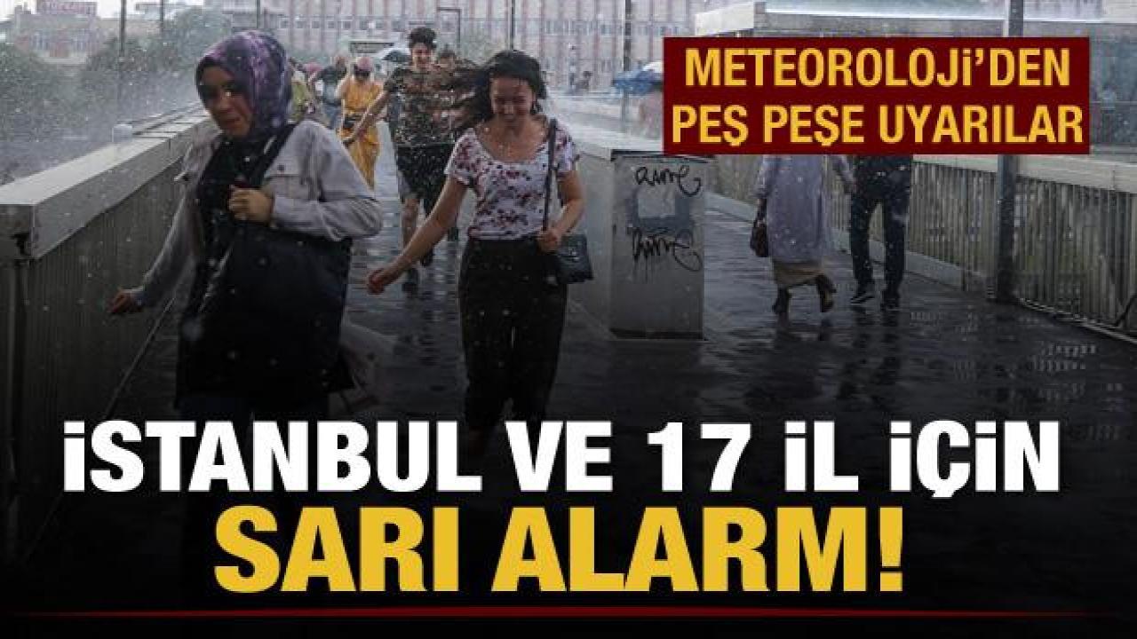 Meteoroloji'den İstanbul başta olmak üzere 17 il için uyarı! Kuvvetli yağış, dolu ve hortum...