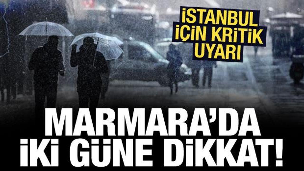Meteoroloji'den İstanbul için kritik uyarı: Marmara'da 2 güne dikkat!
