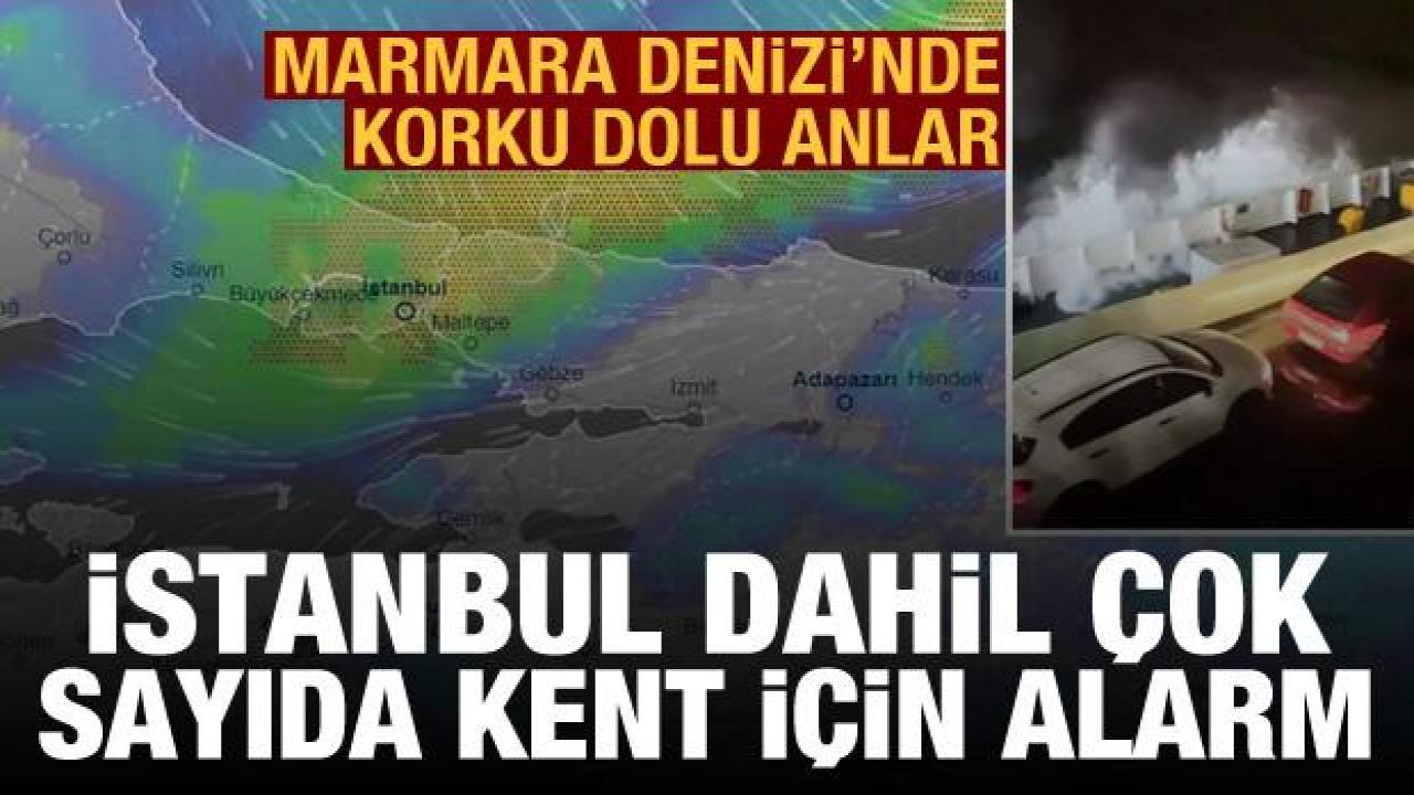 Meteoroloji'den uyarı: İstanbul'da sağanak başladı, Marmara Denizi'nde korku dolu anlar