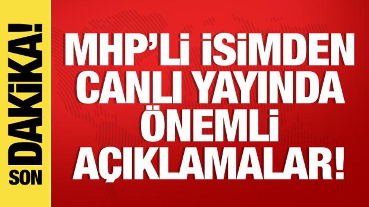 MHP Genel Başkan Yardımcısı Karakaya'dan son dakika açıklamalar...