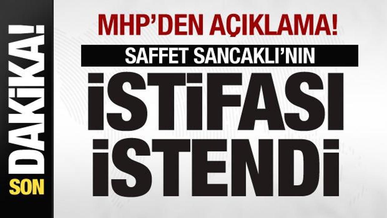MHP'den açıklama: Saffet Sancaklı'nın istifası istendi