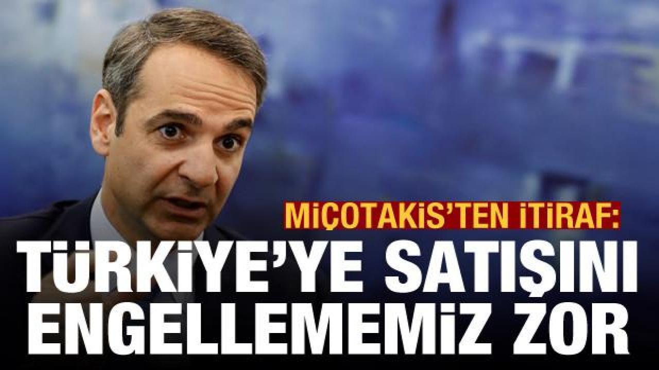 Miçotakis'ten açıklama: Türkiye'ye satışını engellememiz zor