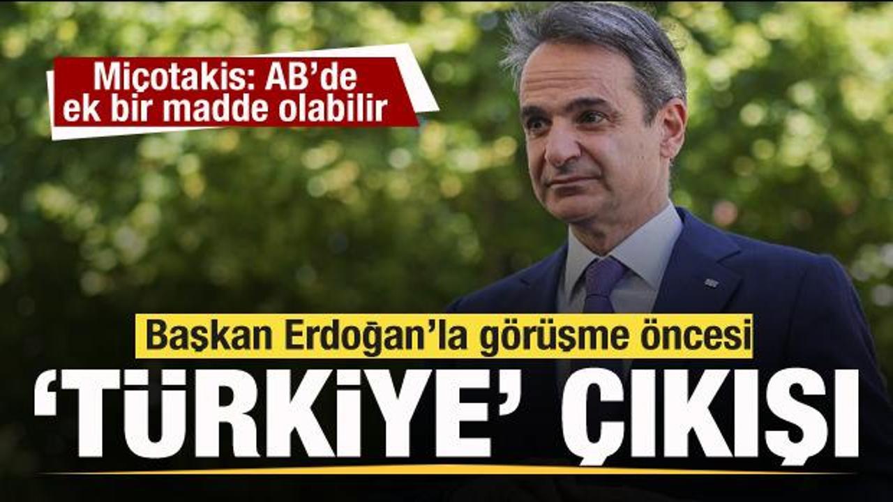 Miçotakis'ten Türkiye çıkışı: AB'de ek bir madde olabilir