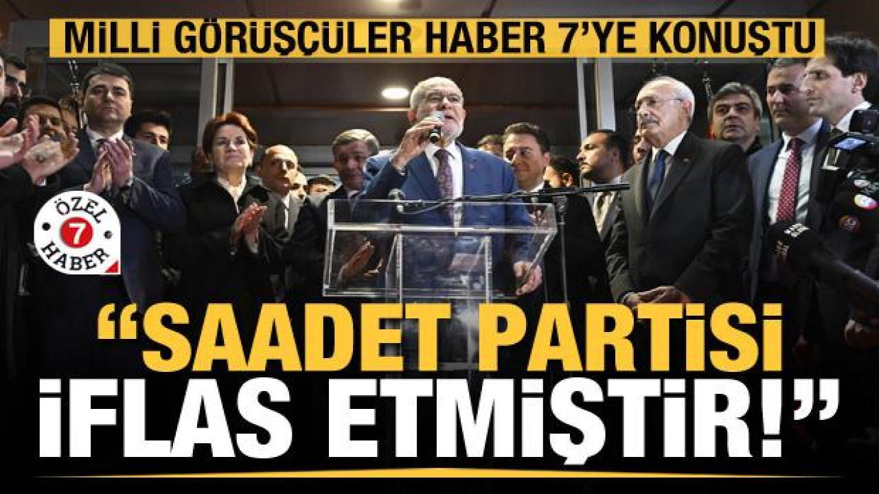 Milli Görüşçüler Haber 7'ye konuştu: Saadet Partisi iflas etmiş, celladına aşık olmuştur!
