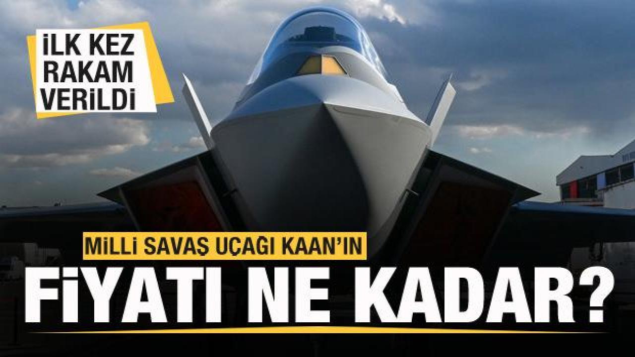 Milli savaş uçağı KAAN'ın fiyatı ne kadar olacak? İlk kez rakam verildi