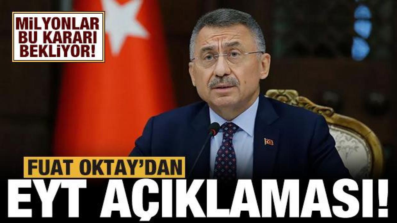 Milyonlar bu kararı bekliyor: Fuat Oktay'dan EYT açıklaması!