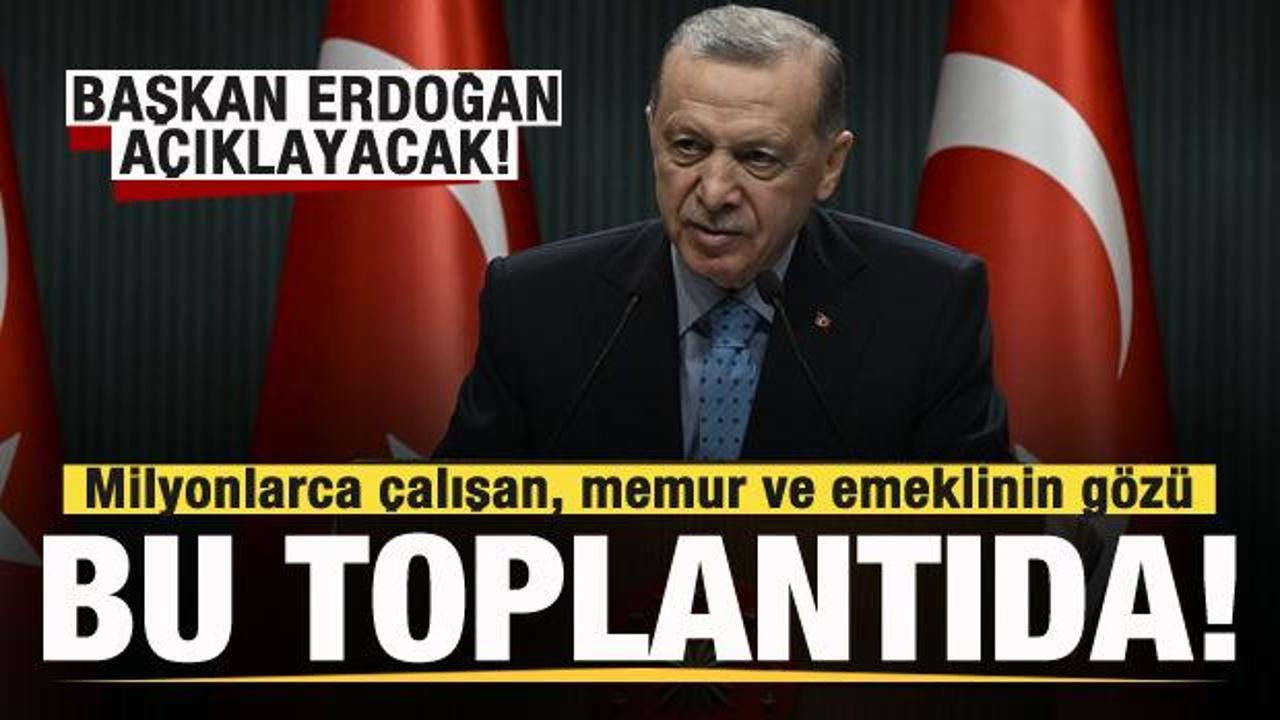 Milyonlarca çalışan, memur ve emeklinin gözü bu toplantıda! Başkan Erdoğan açıklayacak